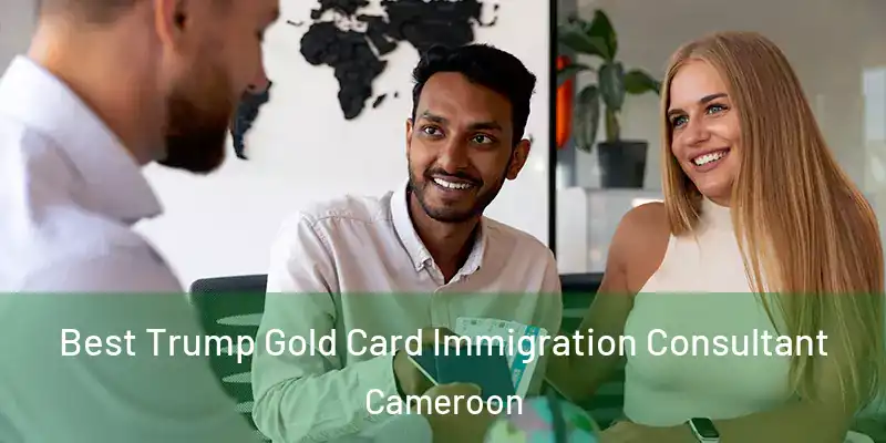  Best Trump Gold Card Immigration Consultant Cameroon