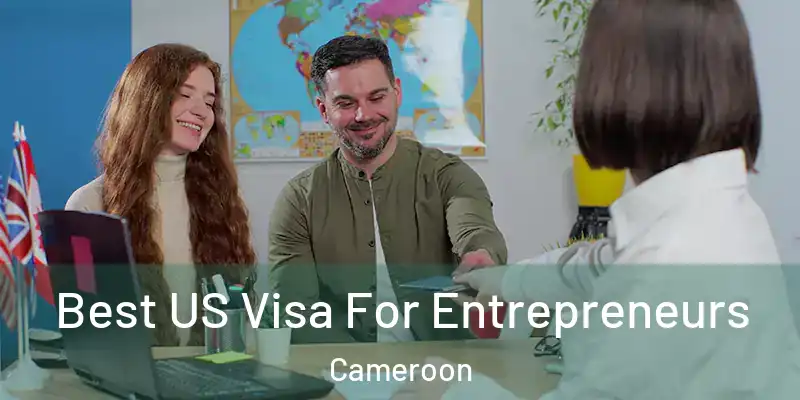 Best US Visa For Entrepreneurs Cameroon