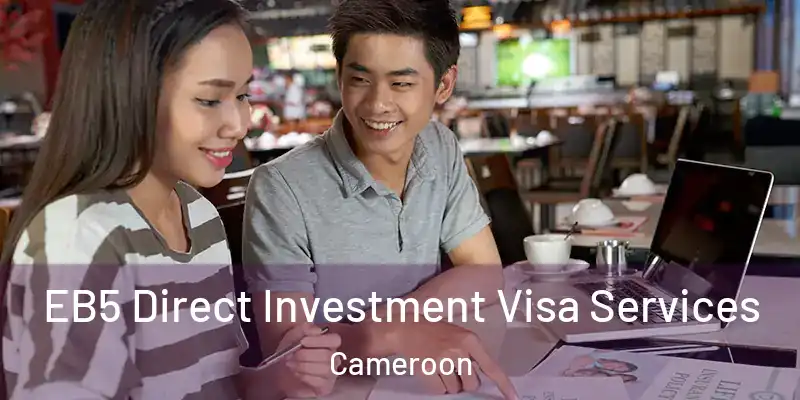  EB5 Direct Investment Visa Services Cameroon