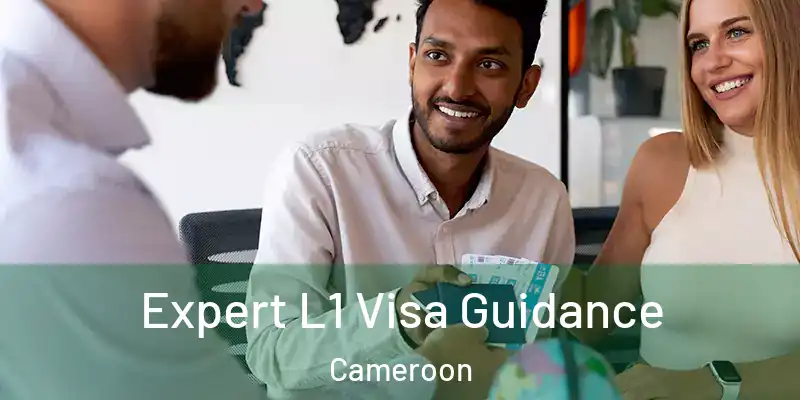  Expert L1 Visa Guidance Cameroon