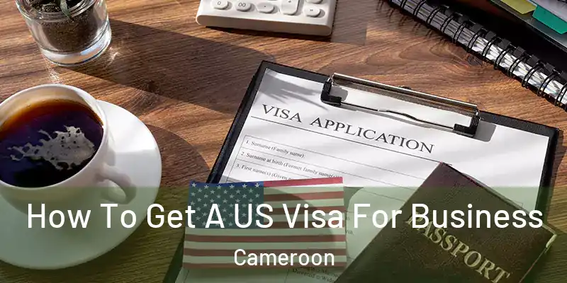  How To Get A US Visa For Business Cameroon