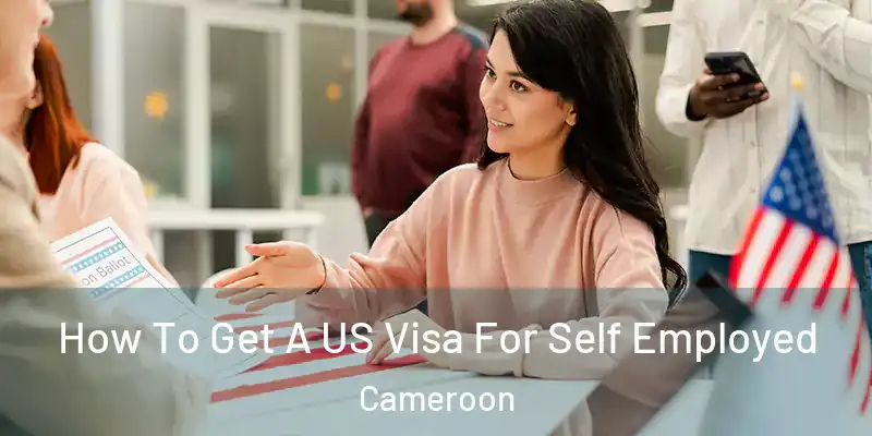  How To Get A US Visa For Self Employed Cameroon