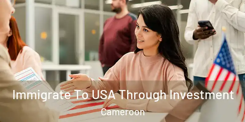  Immigrate To USA Through Investment Cameroon