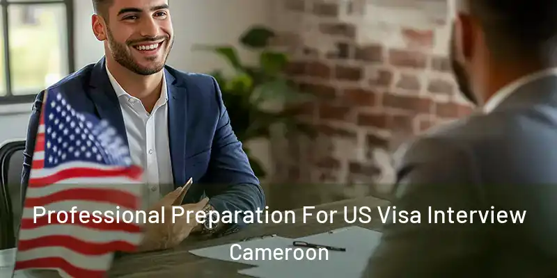  Professional Preparation For US Visa Interview Cameroon