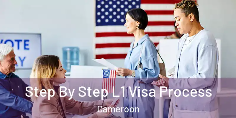  Step By Step L1 Visa Process Cameroon