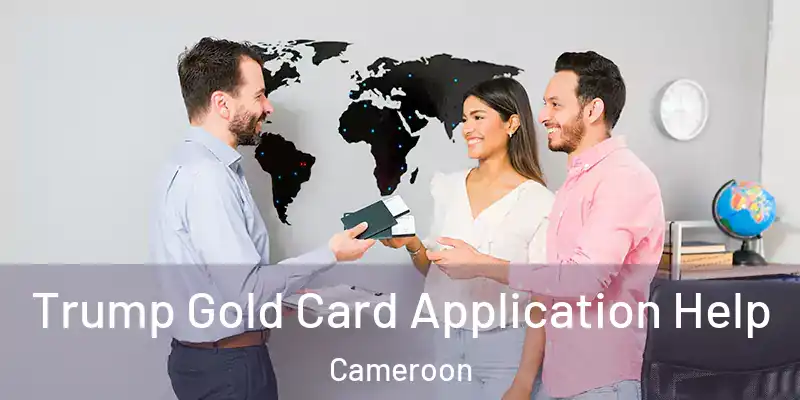 Trump Gold Card Application Help Cameroon