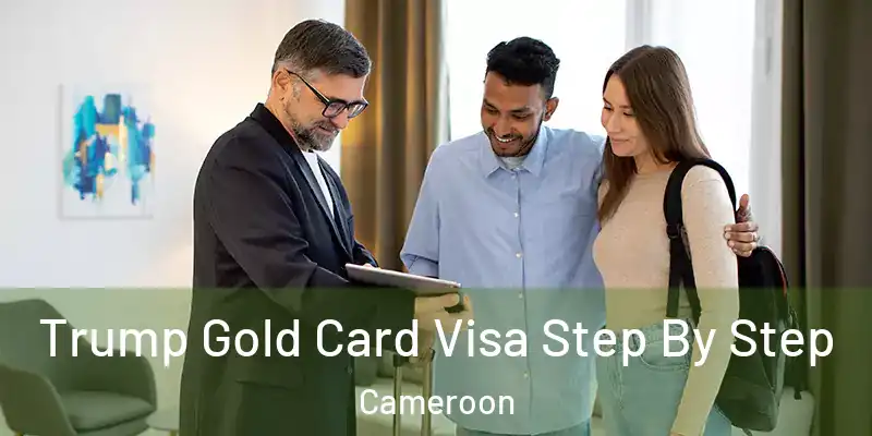  Trump Gold Card Visa Step By Step Cameroon