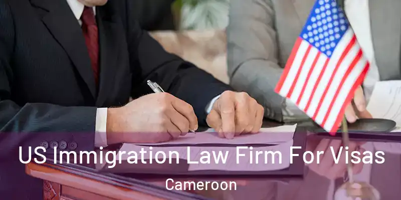  US Immigration Law Firm For Visas Cameroon
