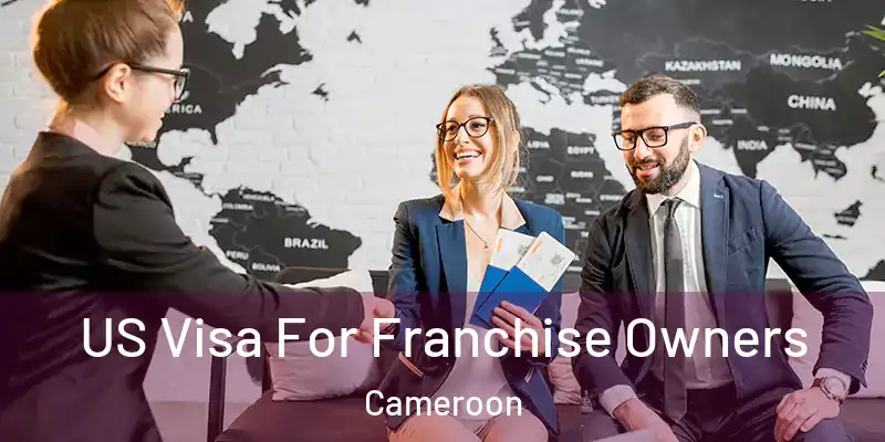  US Visa For Franchise Owners Cameroon