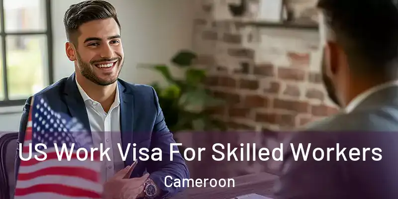  US Work Visa For Skilled Workers Cameroon