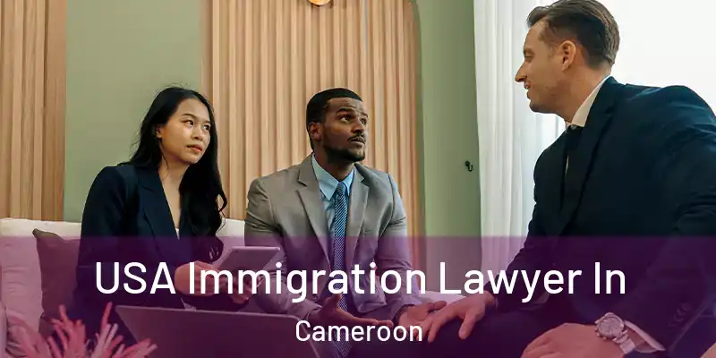  USA Immigration Lawyer In Cameroon