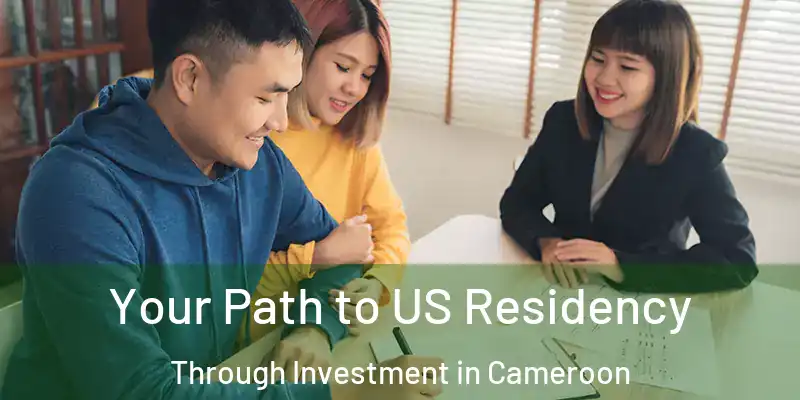  Your Path to US Residency Through Investment in Cameroon